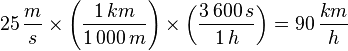  25\, \frac {m}{s}\times \left(  \frac {1\, km}{1\,000\, m} \right) \times \left( \frac {3\, 600\, s}{1\, h} \right) = 90\, \frac {km}{h} 